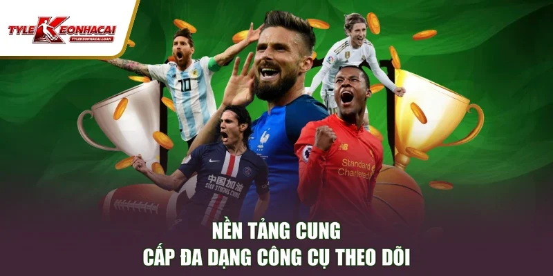 Nền tảng cung cấp đa dạng công cụ theo dõi