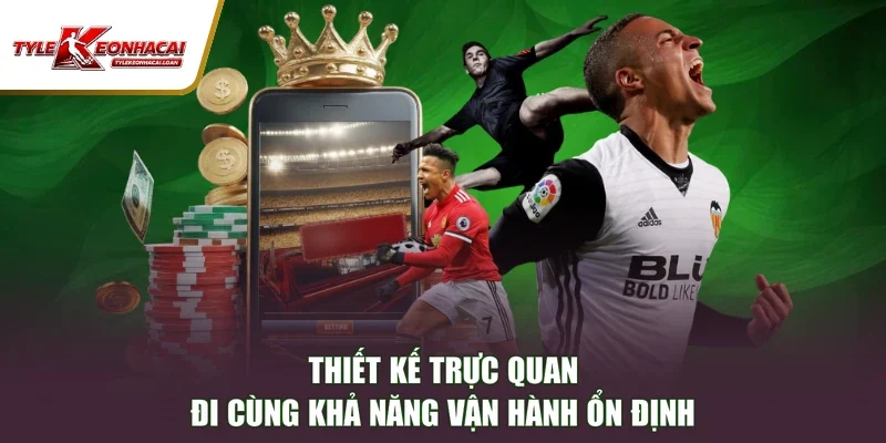 Thiết kế trực quan đi cùng khả năng vận hành ổn định